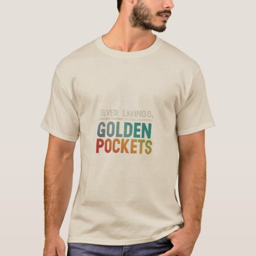 Silver linings golden pockets  T_Shirt