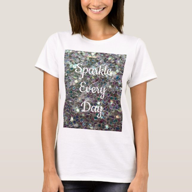 Silver mosaic Sparkle every day text customize T-Shirt (Front)