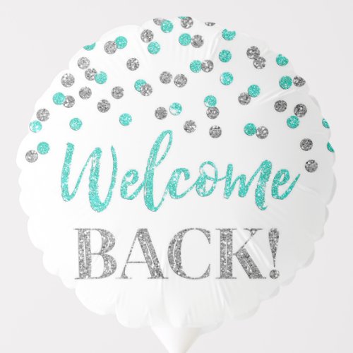 Silver Turquoise Confetti Welcome Back Balloon