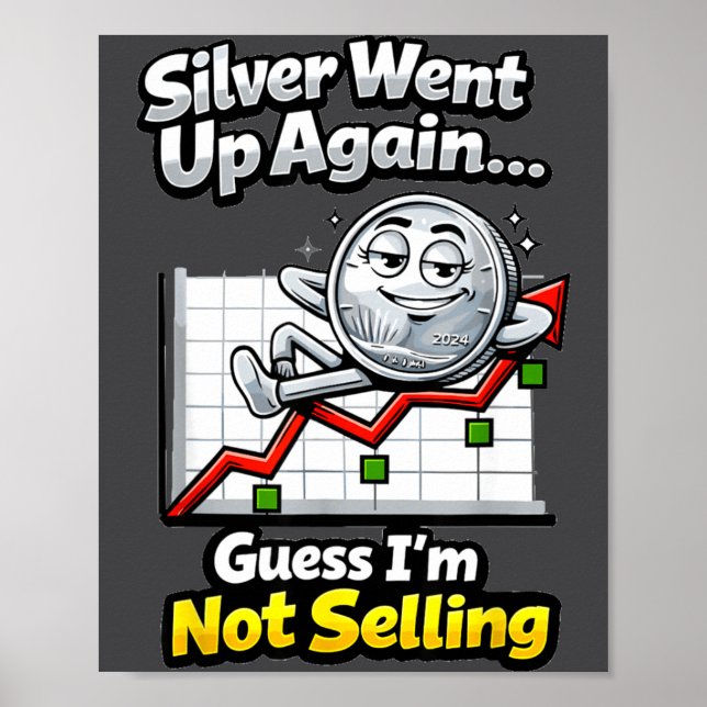 Silver Went Up Again Funny Not Selling Stacker  Poster (Front)