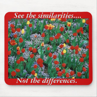 Similarities, not differrences by TDGallery Mouse Pad