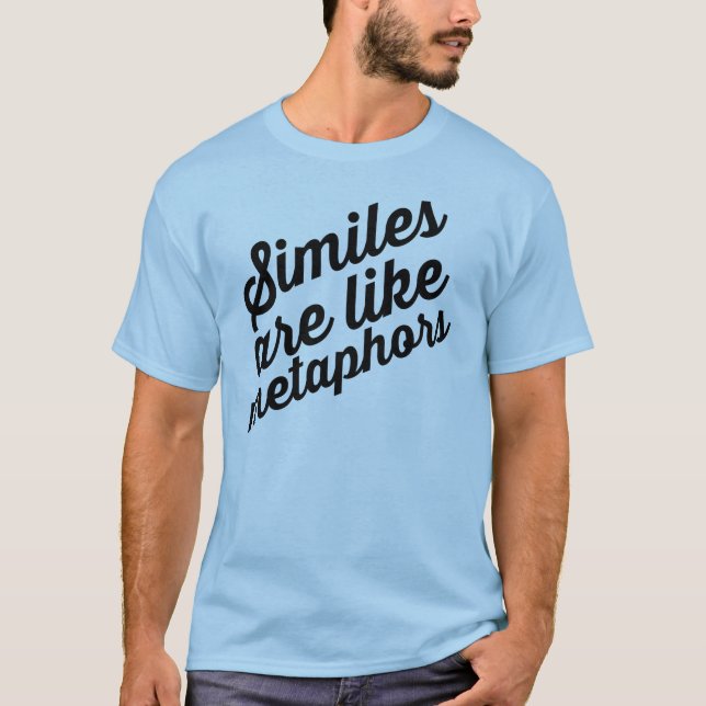 Similes are like metaphors t-shirt (Front)