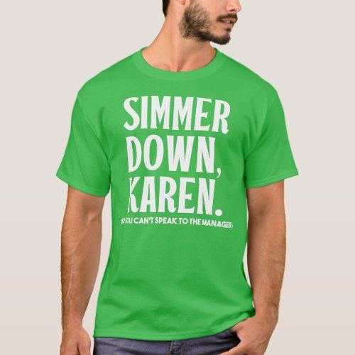 Simmer Down Karen You Cant Speak To Manager  Kare T_Shirt