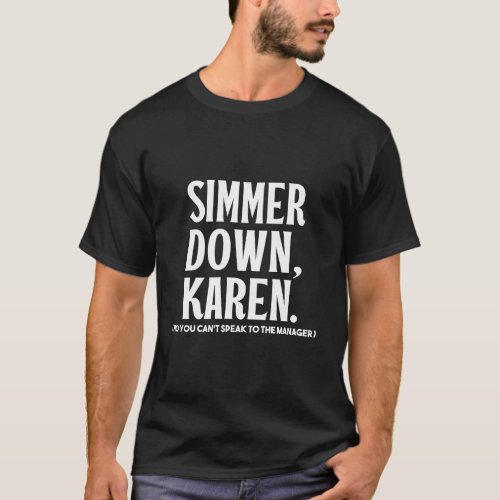 Simmer Down Karen You CanT Speak To Manager Karen T_Shirt