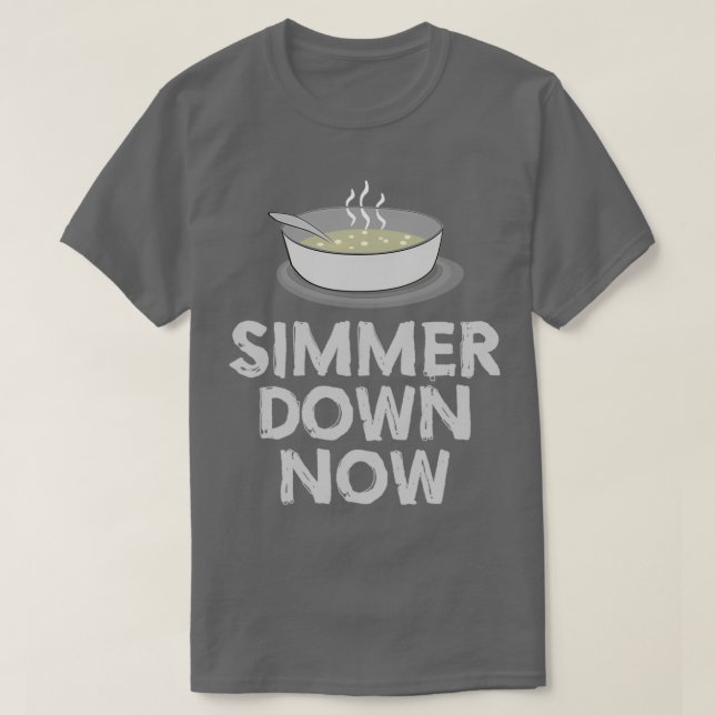 Simmer Down Now  T-Shirt (Design Front)