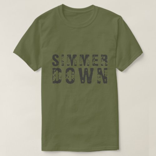 SIMMER DOWN T_Shirt