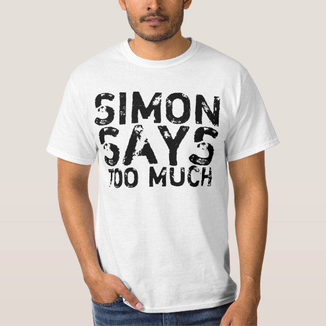 Simon Says Too Much funny shirt (Front)