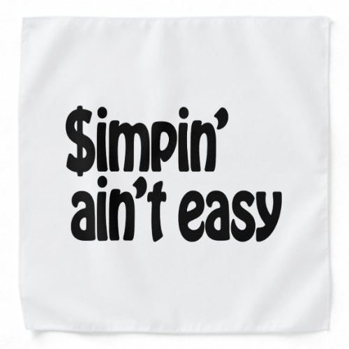 Simpin Aint Easy Bandana