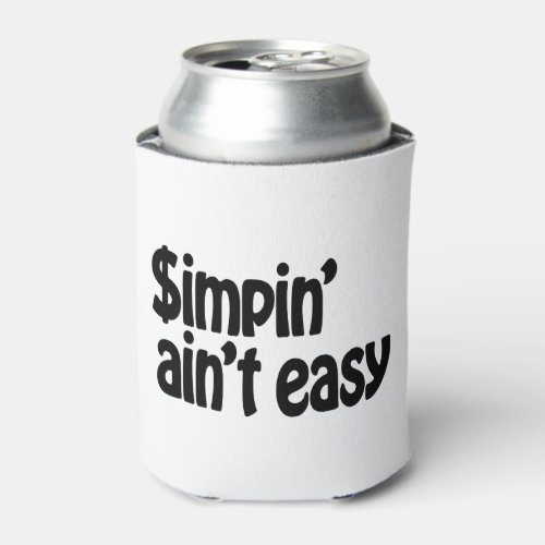 Simpin Aint Easy Can Cooler