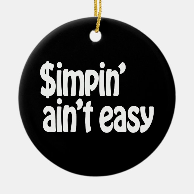 Simpin' Ain't Easy Ceramic Ornament (Front)