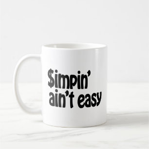 Simpin' Ain't Easy Coffee Mug