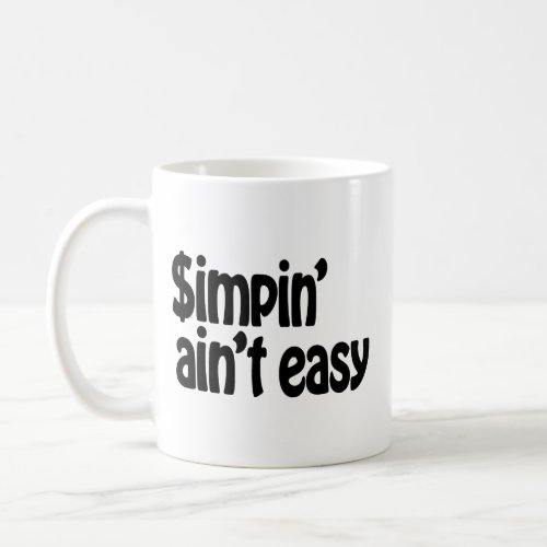 Simpin Aint Easy Coffee Mug