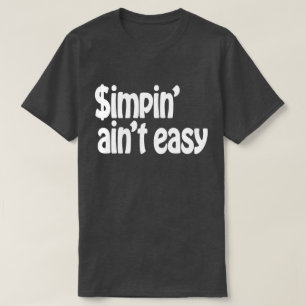 Simpin' Ain't Easy T-Shirt