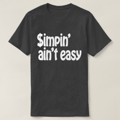 Simpin Aint Easy T_Shirt