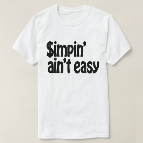 Simpin Aint Easy T_Shirt