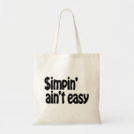 Simpin&#39; Ain&#39;t Easy Tote Bag