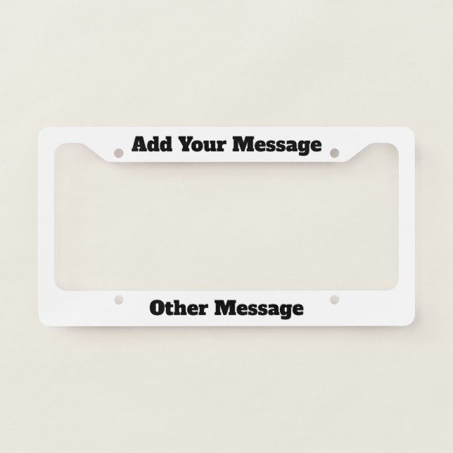 Simple Add Your Message Black and White License Plate Frame (Front)