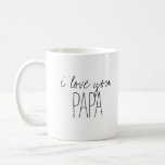 Simple and Sweet Personalized I Love You Papa Coffee Mug<br><div class="desc">Sweet minimalist handwritten typography design personalized with "I Love You Papa" or any other custom text. Click Customize It to change fonts and colors and add your own text and photos. Add a different name or a completely custom message to create the perfect one of a kind gift for someone...</div>