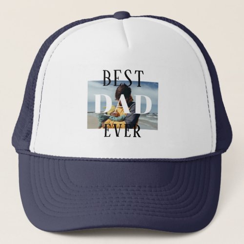 Simple Best Dad Ever Fathers Day Photo Trucker Hat