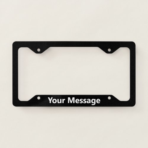 Simple Black and White Add Your Message Text License Plate Frame