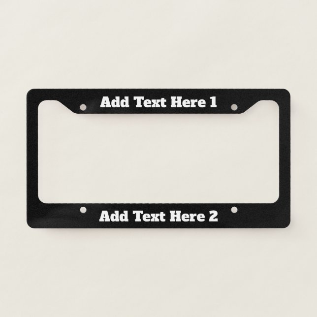 Simple Black and White Add Your Text Here Template License Plate Frame (Front)