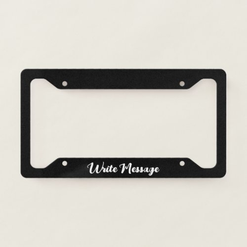 Simple Black and White Script Write Message License Plate Frame