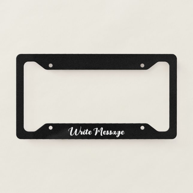 Simple Black and White Script Write Message License Plate Frame (Front)