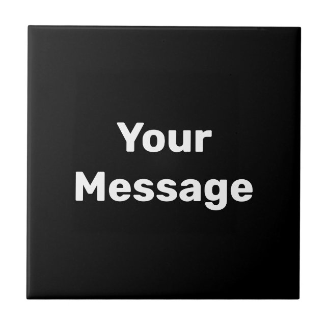 Simple Black and White Text Template Your Message Ceramic Tile (Front)
