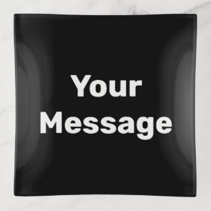 Simple Black and White Text Your Message Template Trinket Tray