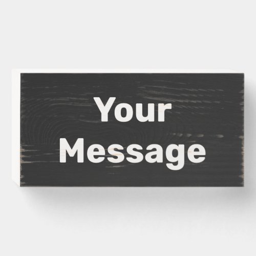 Simple Black and White Text Your Message Template Wooden Box Sign