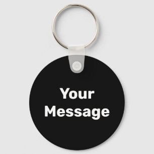 Simple Black and White Your Message Template Keychain