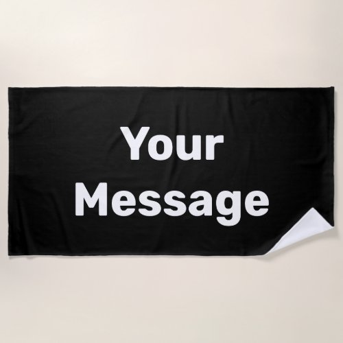 Simple Black and White Your Message Text Template Beach Towel