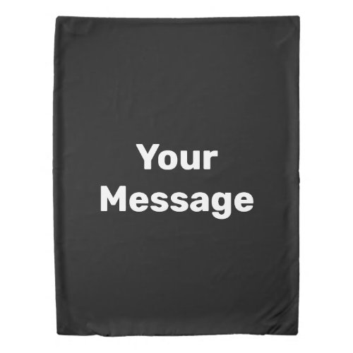 Simple Black and White Your Message Text Template Duvet Cover