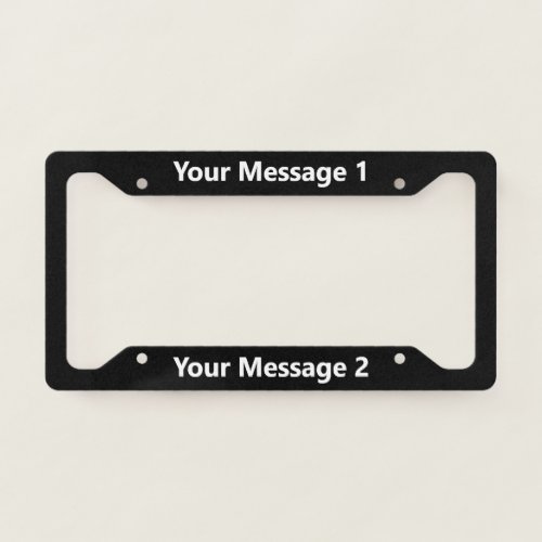 Simple Black and White Your Message Text Template License Plate Frame