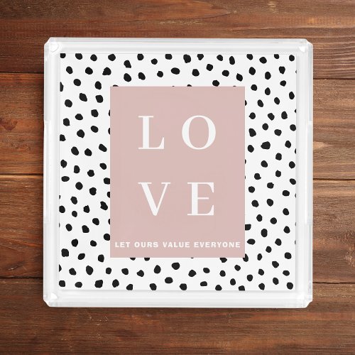 Simple Black  Pink LOVE Let ours Value Everyone  Acrylic Tray