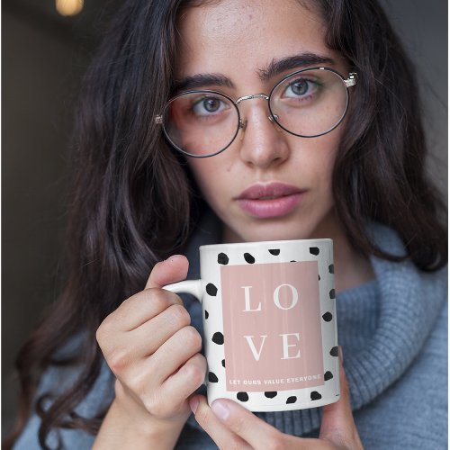 Simple Black  Pink LOVE Let ours Value Everyone  Two_Tone Coffee Mug