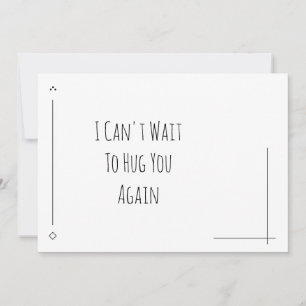 Simple Black & White I Can't Wait To Hug You Again