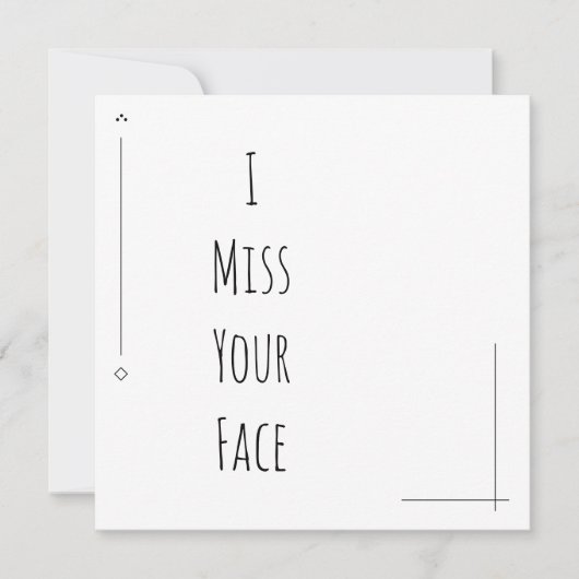 Simple Black & White "I Miss Your Face" (Front)