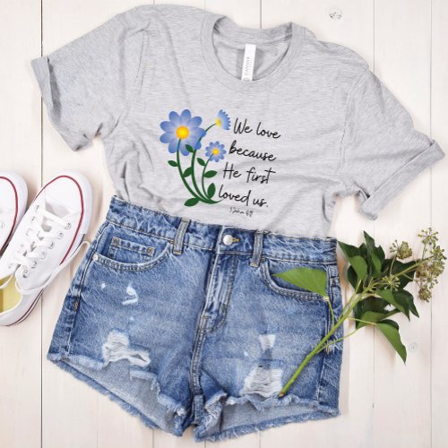 Simple blue flowers    He First Loved Us T_Shirt