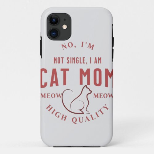 simple cute im not single i am cat mom gift iPhone 11 case