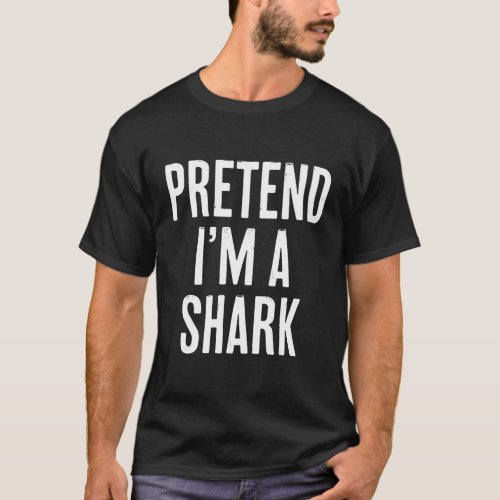 Simple Easy Pretend Im a Shark Halloween Costume T_Shirt