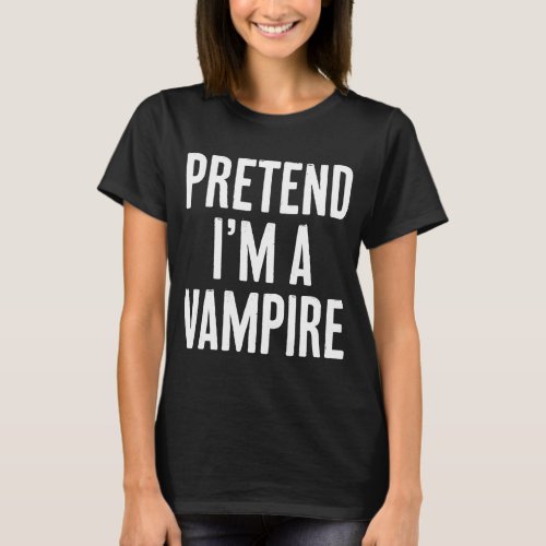 Simple Easy Pretend Im a Vampire Halloween Costum T_Shirt