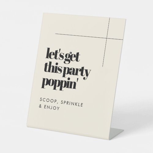 Simple elegant  chic Lets get this party poppin Pedestal Sign
