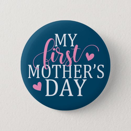 Simple  Elegant My First Mothers Day Pin Button