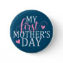 Simple & Elegant My First Mother's Day Pin Button