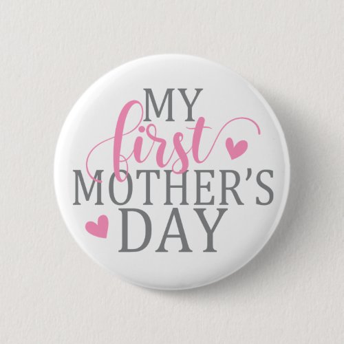 Simple  Elegant My First Mothers Day Pin Button