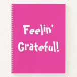 Simple Fun Feelin' Grateful Hot Pink Notebook