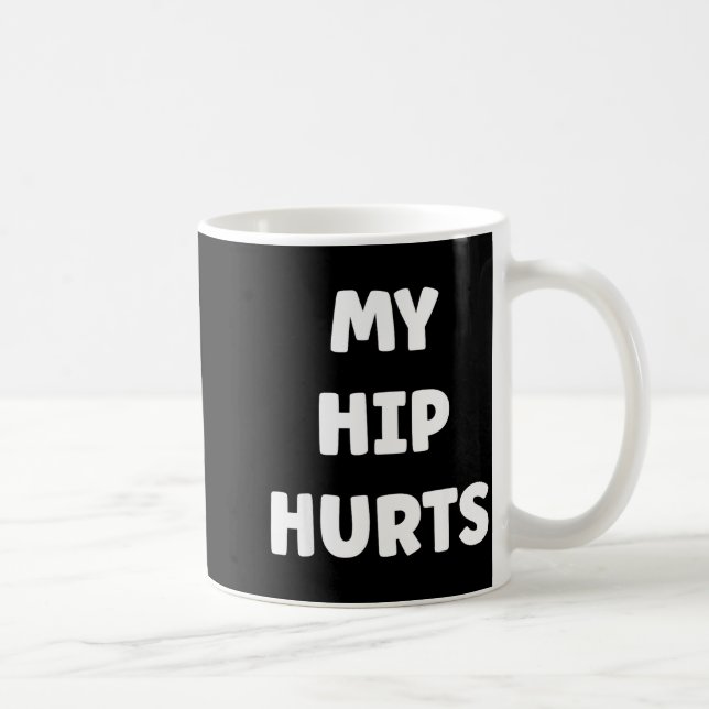 Simple Funny Gym Workout Quote My Hip Hurts  Coffee Mug (Right)