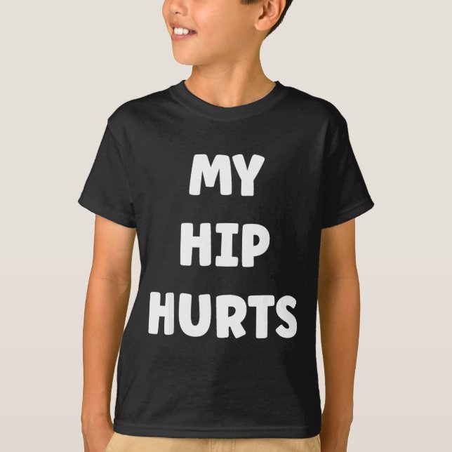 Simple Funny Gym Workout Quote My Hip Hurts  T-Shirt (Front)