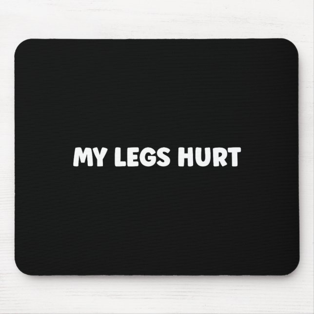 Simple Funny Gym Workout Quote My Legs Hurt  Mouse Pad (Front)